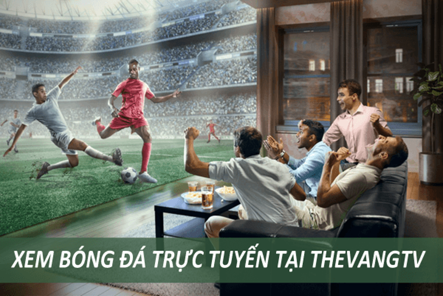 The Vang TV bóng đá ThevangTV: Tự hào của người hâm mộ bóng đá